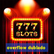 overflow dublado